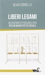 Liberi legami. Un contributo psicoanalitico per un nuovo patto sociale