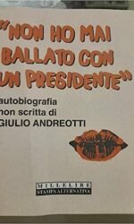 Non ho mai ballato con un presidente. Autobiografia non scritta di Giulio Andreotti