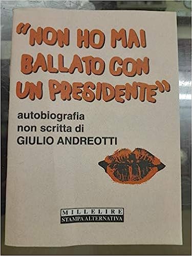 Non ho mai ballato con un presidente. Autobiografia non scritta di Giulio Andreotti
