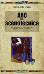 ABC della scenotecnica. Per conoscere lo spazio teatrale: manuale ad uso di addetti, studenti e appassionati