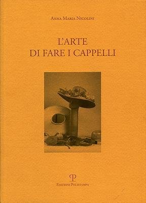 L' Arte Di Fare I Cappelli - The Art of Making Hats