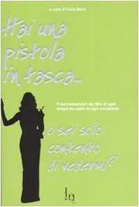 HAI UNA PISTOLA IN TASCA O SEI SOLO CONTENTO DI VE