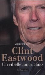 Clint Eastwood. Un ribelle americano