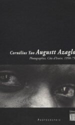 Augustt Cornelius Yao Azaglo: Photographs from the Ivory Coast