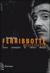 Ferribbotte e Mefistofele. Storia Esemplare di Tiberio Murgia