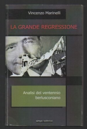 La grande regressione. Analisi del ventennio berlusconiano