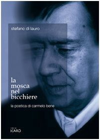 La mosca nel bicchiere. La poetica di Carmelo Bene