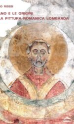 Milano e Le Origini della Pittura Romanica Lombarda