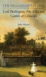 The Palladian Revival: Lord Burlington, His Villa and Garden at Chiswick