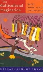 The Multicultural Imagination: Race, Color, and the Unconscious