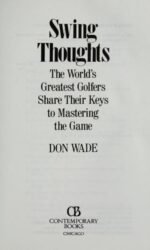 Swing Thoughts: The World's Greatest Golfers Share Their Keys to Mastering the Game