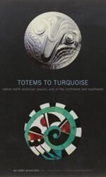 Totems to Turquoise: Native (Museum Edition) North American Jewelry Arts of ..