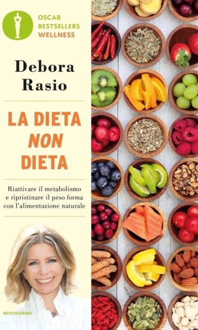 La Dieta Non Dieta. Riattivare Il Metabolismo E Ripristinare Il Peso Forma Con L'Alimentazione Naturale