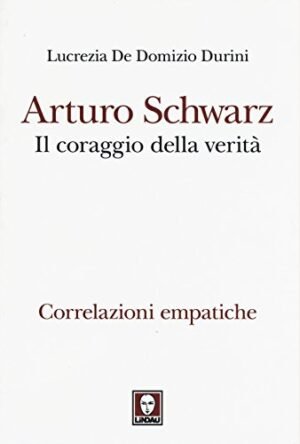 ARTURO SCHWARZ IL CORAGGIO DELLA VERITA'