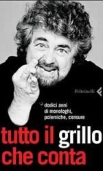 Tutto il Grillo che conta. Dodici anni di monologhi, polemiche, censure