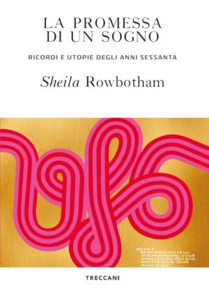La promessa di un sogno: ricordi e utopie degli anni sessanta