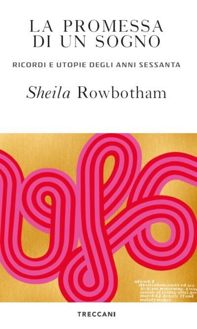 La promessa di un sogno: ricordi e utopie degli anni sessanta