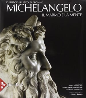 Michelangelo. Il marmo e la mente. La tomba di Giulio II e le sue statue