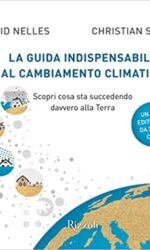 La guida indispensabile al cambiamento climatico. Scopri cosa sta succedendo davvero alla Terra