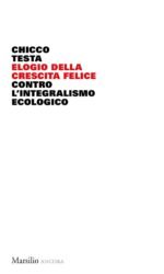 Elogio della crescita felice: Contro l'integralismo ecologico