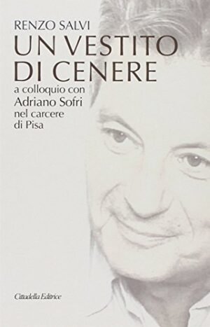 Un vestito di cenere. A colloquio con Adriano Sofri nel carcere di Pisa