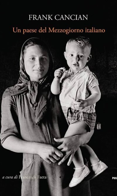 Un Paese Del Mezzogiorno Italiano. Lacedonia (1957) Nelle Fotografie Di Frank Cancian. Ediz. Illustrata