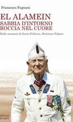 El Alamein sabbia d'intorno roccia nel cuore. Dalle memorie di Santo Pelliccia, Divisione Folgore
