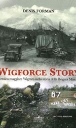 Wigforce Story. L'eroico maggiore Wigram nella storia della Brigata Maiella
