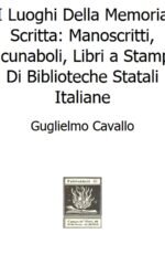 I Luoghi Della Memoria Scritta: Manoscritti, Incunaboli, Libri a Stampa Di Biblioteche Statali Italiane