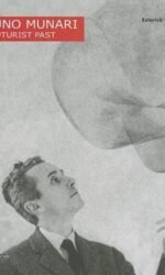 Bruno Munari: My Futurist Past