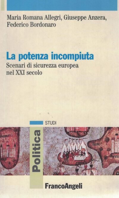 La potenza incompiuta: scenari di sicurezza europea nel XXI secolo