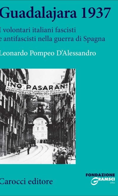 Guadalajara 1937: i volontari italiani fascisti e antifascisti nella guerra di Spagna