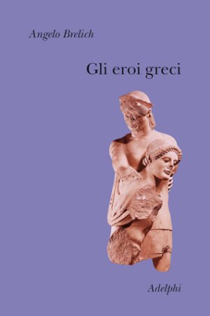 Gli eroi greci. Un problema storico-religioso