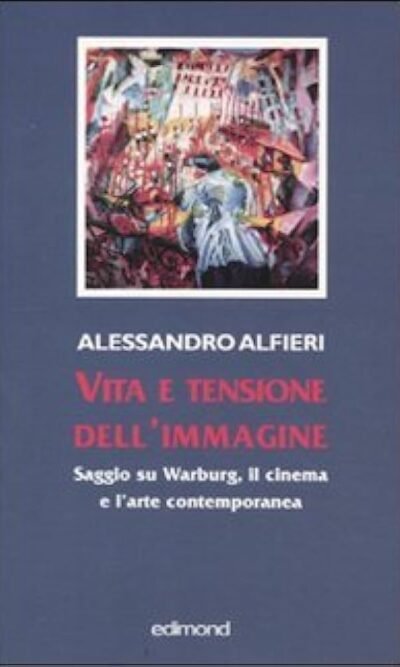 Vita e tensione dell'immagine. Saggio su Warburg, il cinema e l'arte contemporanea