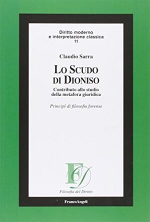 Lo scudo di Dioniso. Contributo allo studio della metafora giuridica. Principi di filosofia forense