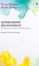 Autobiografie dell'inconscio. Psicoanalisi, scrittura e trasformazione