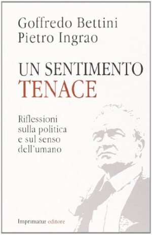 Un sentimento tenace. Riflessioni sulla politica e sul senso dell'umano