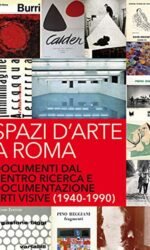 Spazi d'arte a Roma. Documenti dal centro ricerca e documentazione arti visive