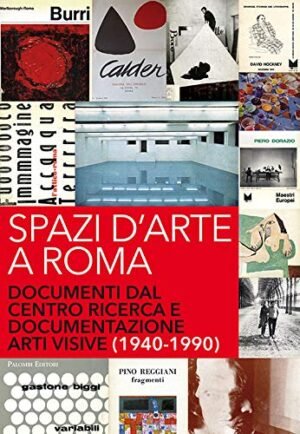 Spazi d'arte a Roma. Documenti dal centro ricerca e documentazione arti visive
