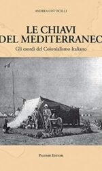 Le chiavi del Mediterraneo. Gli esordi del colonialismo italiano