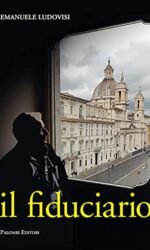 Il fiduciario. L'inarrestabile ascesa del capitano d'industria Pietro Biennotz