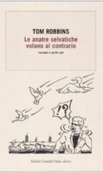 Le anatre selvatiche volano al contrario: racconti e scritti vari