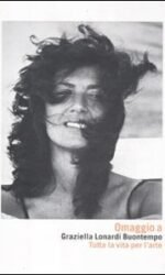 Omaggio a Graziella Lonardi Buontempo. Tutta la vita per l'arte