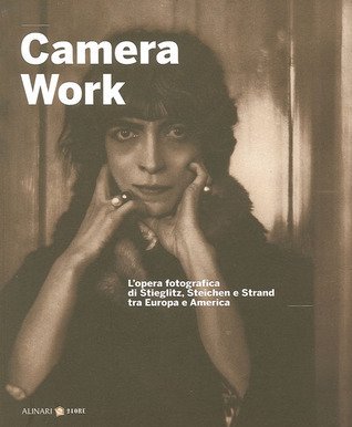 Camera Work: The Photographic Work of Stieglitz, Steichen and Strand Between Europe and America