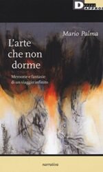 L'arte che non dorme. Memorie e fantasie di un viaggio infinito