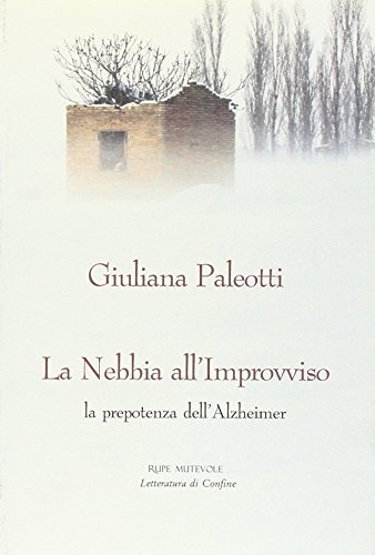 La nebbia all'improvviso. La prepotenza dell'Alzheimer
