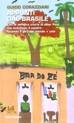 Appunti dal Brasile. Con la veridica storia di Jean Paul che sconfisse il cancro facendo il giro del mondo