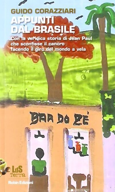 Appunti dal Brasile. Con la veridica storia di Jean Paul che sconfisse il cancro facendo il giro del mondo