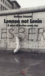Lennon not Lenin. Il muro di Berlino erano due