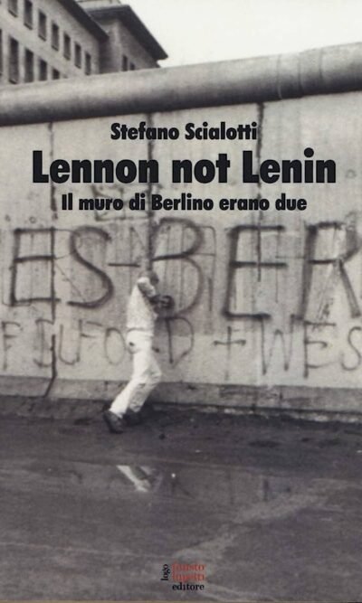 Lennon not Lenin. Il muro di Berlino erano due